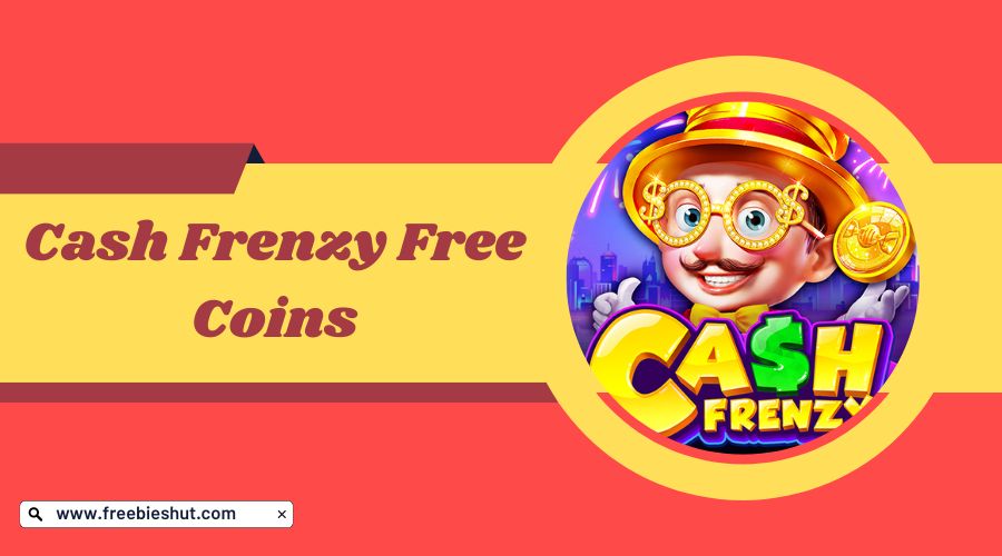 Cash Frenzy Free Coins Latest Links January 2024